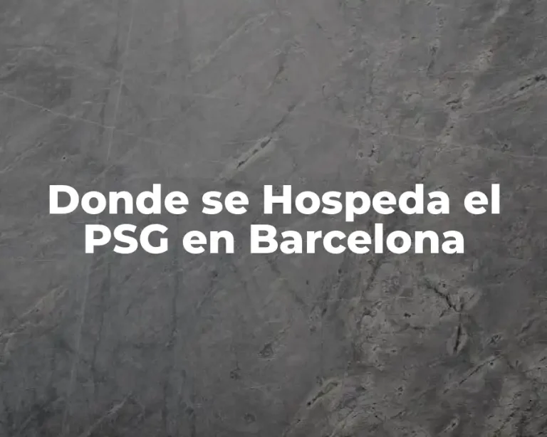 Donde se Hospeda el PSG en Barcelona
