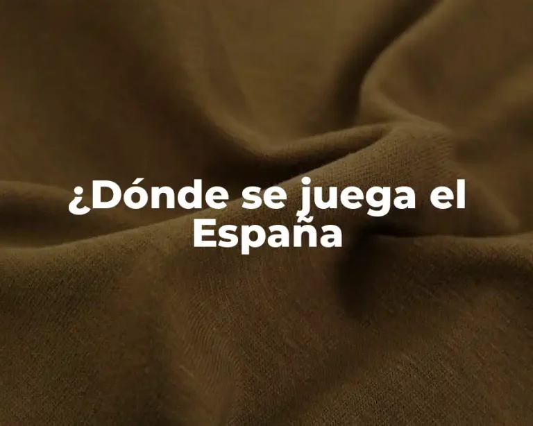 ¿Dónde se juega el España