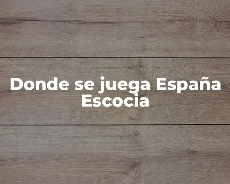 Donde se juega España Escocia