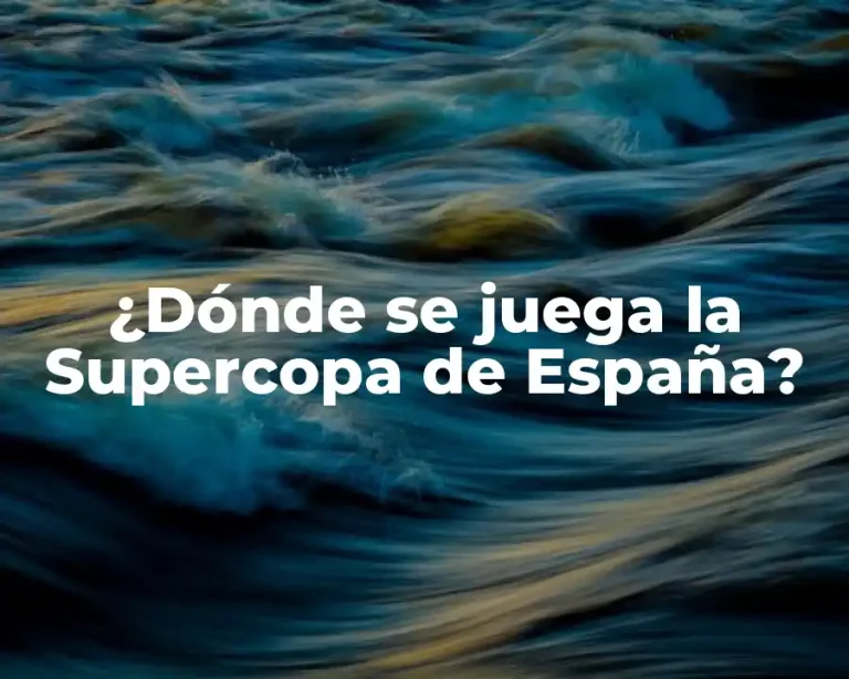 ¿Dónde se juega la Supercopa de España?