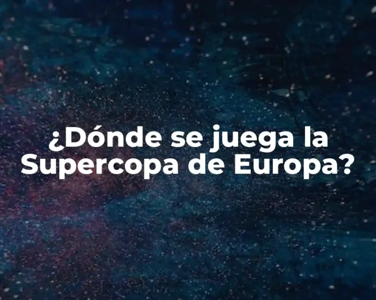¿Dónde se juega la Supercopa de Europa?
