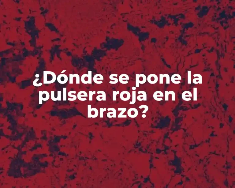 ¿Dónde se pone la pulsera roja en el brazo?