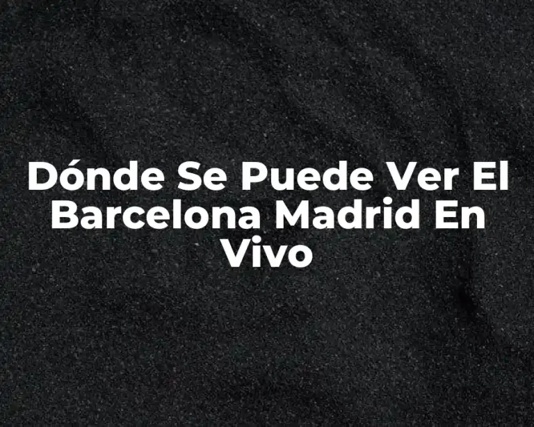 Dónde Se Puede Ver El Barcelona Madrid En Vivo