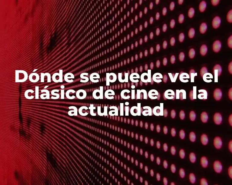 Dónde se puede ver el clásico de cine en la actualidad