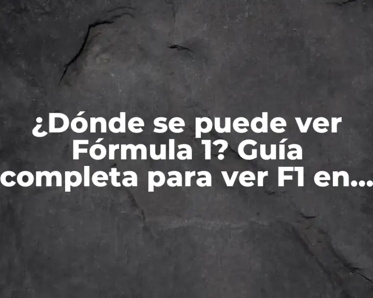 ¿Dónde se puede ver Fórmula 1? Guía completa para ver F1 en vivo