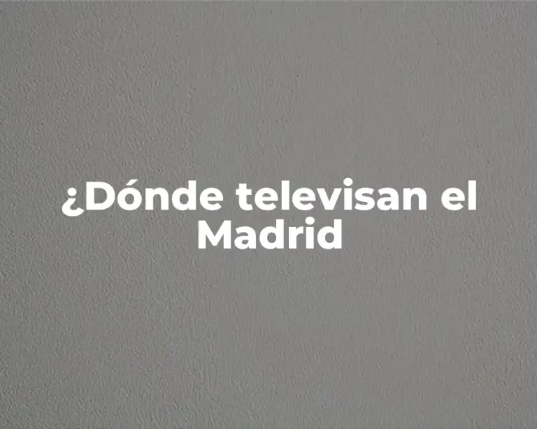 ¿Dónde televisan el Madrid