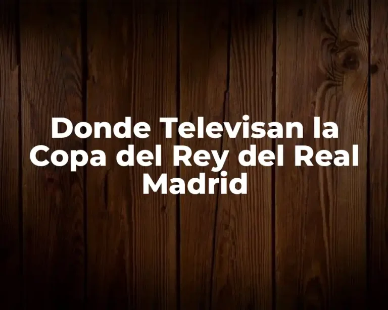 Donde Televisan la Copa del Rey del Real Madrid