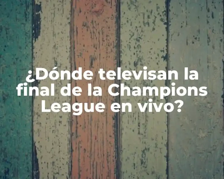 ¿Dónde televisan la final de la Champions League en vivo?