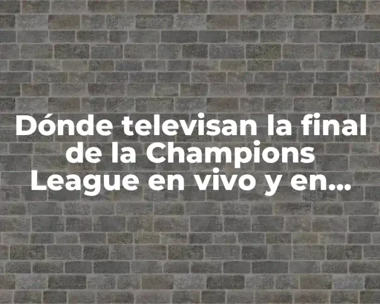 Dónde televisan la final de la Champions League en vivo y en directo