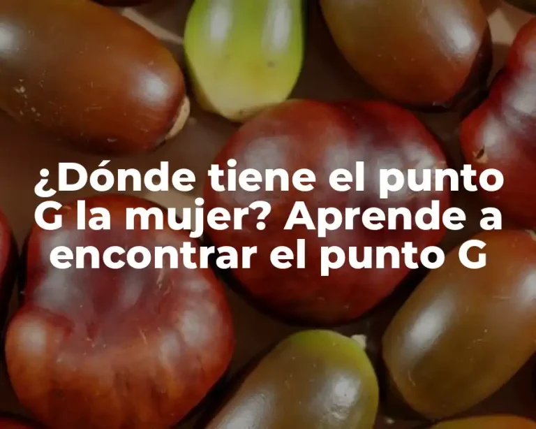 ¿Dónde tiene el punto G la mujer? Aprende a encontrar el punto G