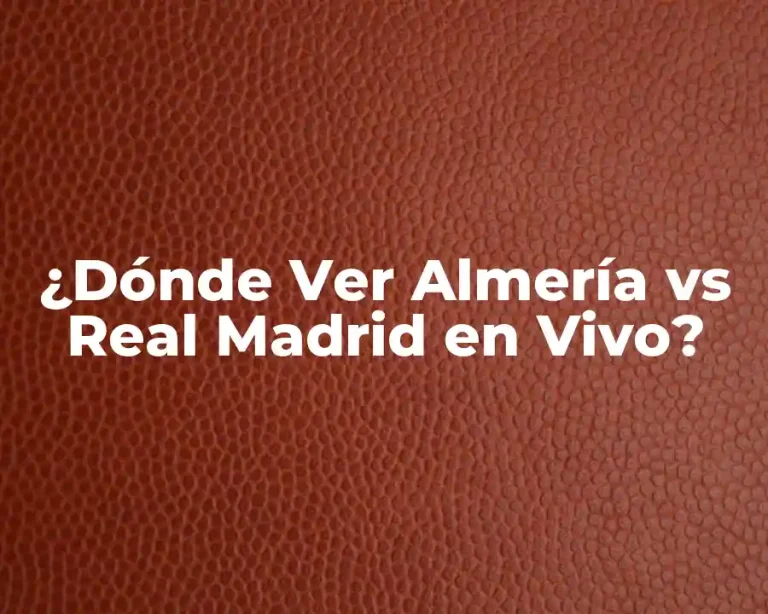 ¿Dónde Ver Almería vs Real Madrid en Vivo?