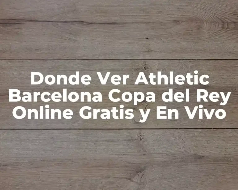 Donde Ver Athletic Barcelona Copa del Rey Online Gratis y En Vivo