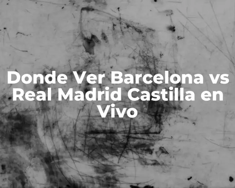 Donde Ver Barcelona vs Real Madrid Castilla en Vivo