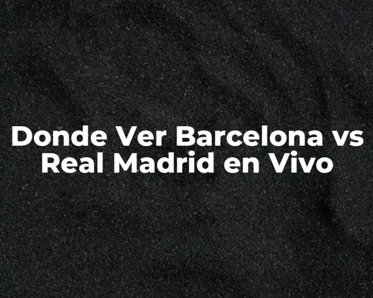 Donde Ver Barcelona vs Real Madrid en Vivo