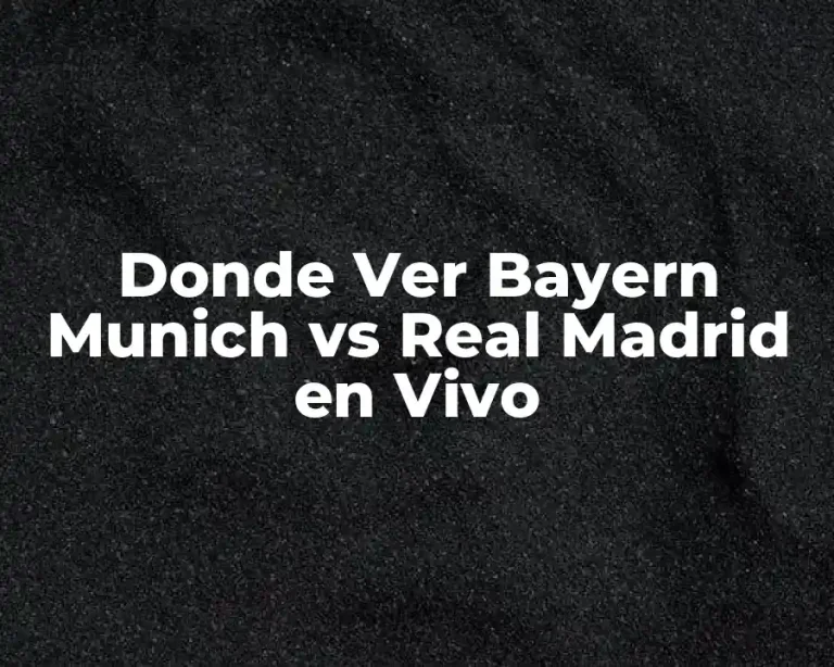 Donde Ver Bayern Munich vs Real Madrid en Vivo