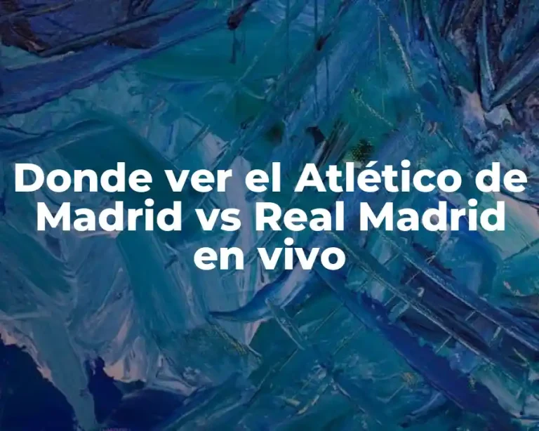 Donde ver el Atlético de Madrid vs Real Madrid en vivo