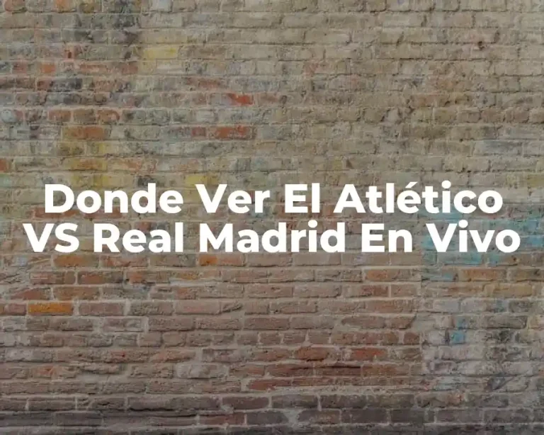 Donde Ver El Atlético VS Real Madrid En Vivo