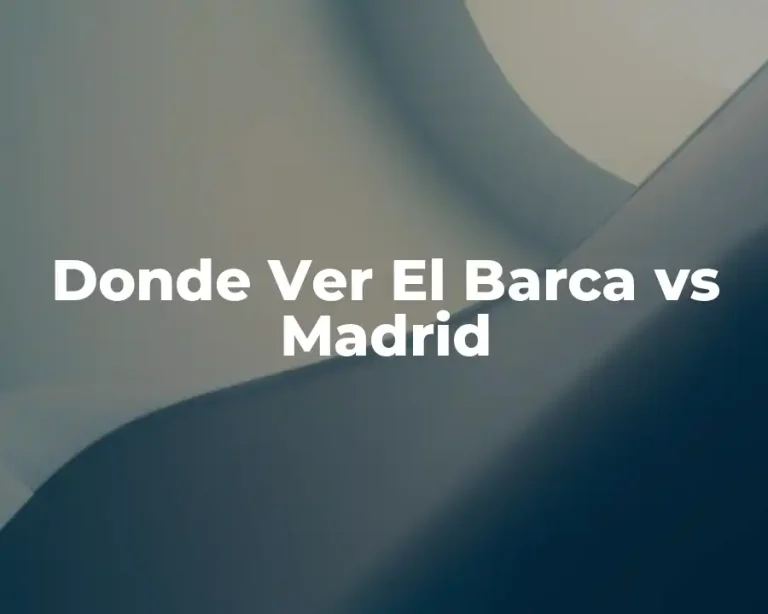 Donde Ver El Barca vs Madrid
