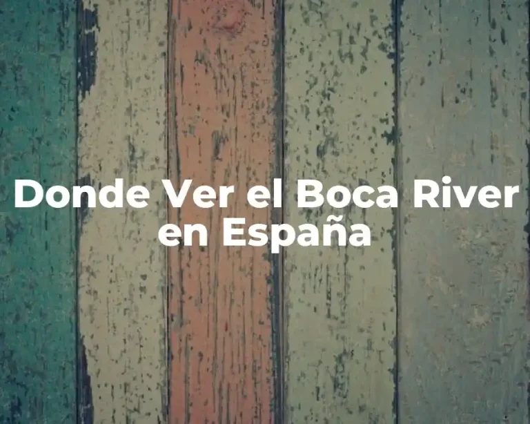 Donde Ver el Boca River en España