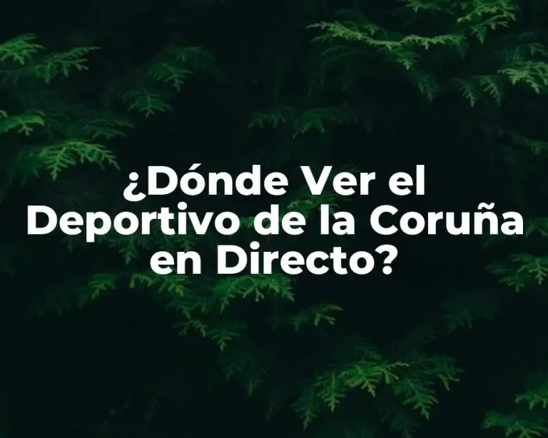 ¿Dónde Ver el Deportivo de la Coruña en Directo?