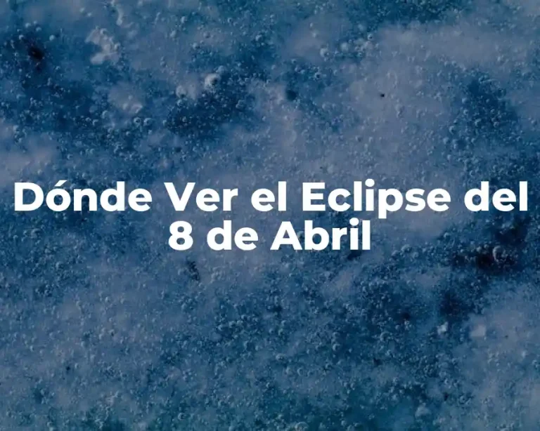 Dónde Ver el Eclipse del 8 de Abril