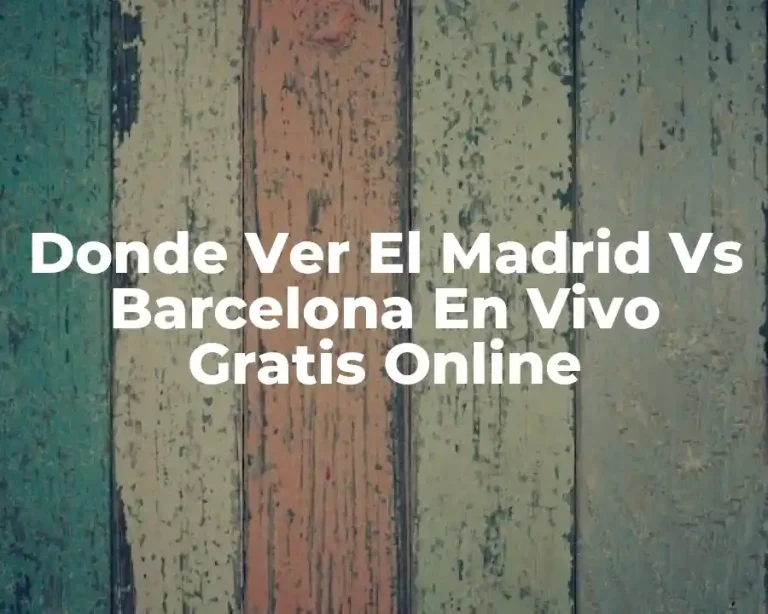 Donde Ver El Madrid Vs Barcelona En Vivo Gratis Online