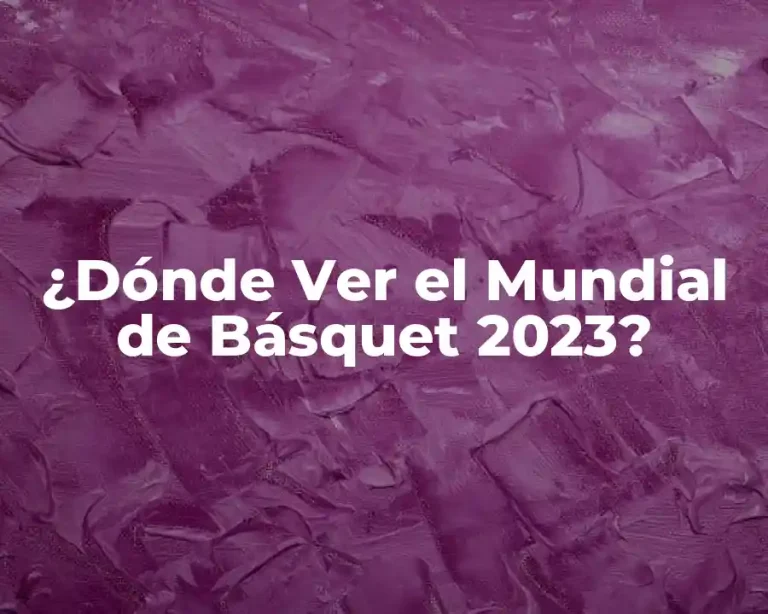 ¿Dónde Ver el Mundial de Básquet 2023?