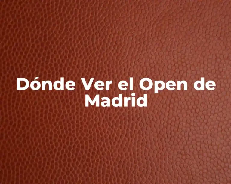 Dónde Ver el Open de Madrid