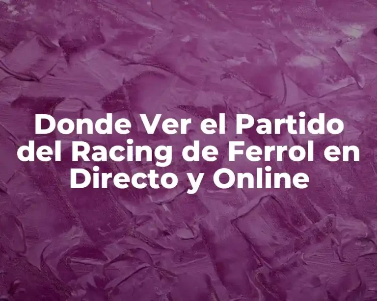 Donde Ver el Partido del Racing de Ferrol en Directo y Online