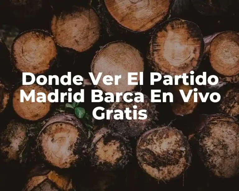 Donde Ver El Partido Madrid Barca En Vivo Gratis