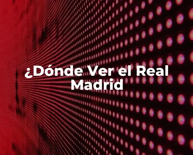 ¿Dónde Ver el Real Madrid