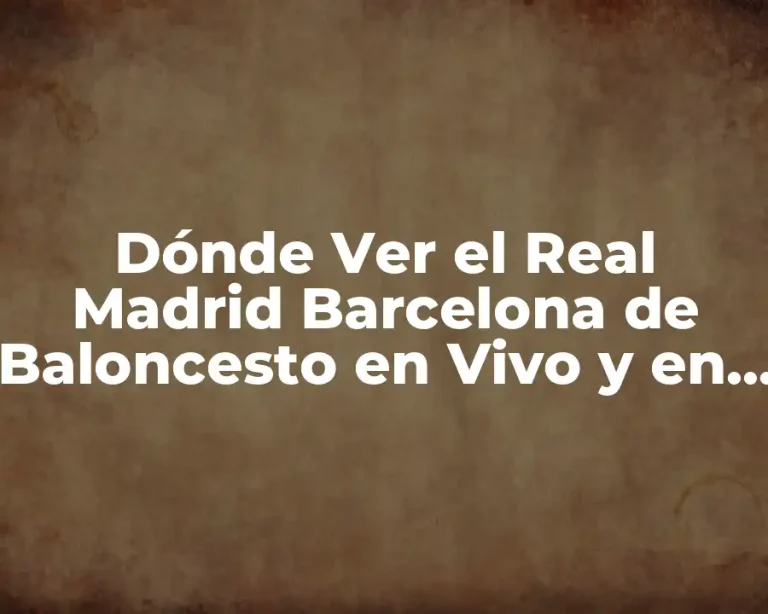Dónde Ver el Real Madrid Barcelona de Baloncesto en Vivo y en Directo