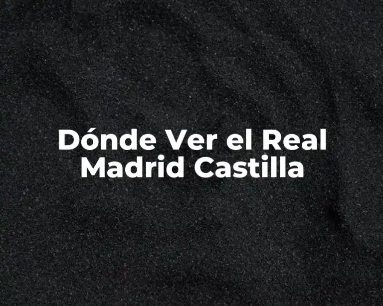 Dónde Ver el Real Madrid Castilla
