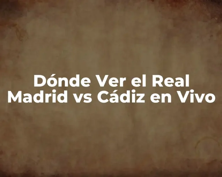 Dónde Ver el Real Madrid vs Cádiz en Vivo