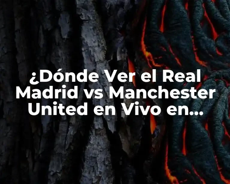 ¿Dónde Ver el Real Madrid vs Manchester United en Vivo en Internet?
