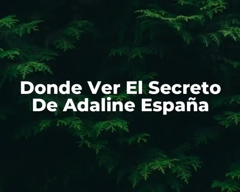 Donde Ver El Secreto De Adaline España
