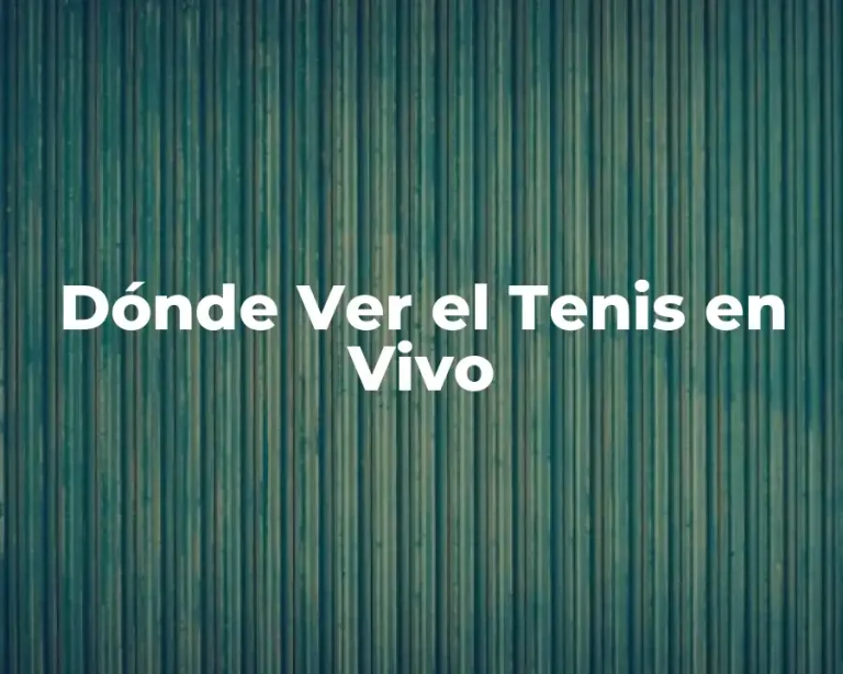 Dónde Ver el Tenis en Vivo
