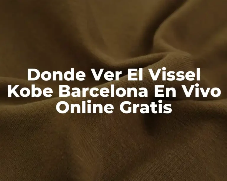 Donde Ver El Vissel Kobe Barcelona En Vivo Online Gratis