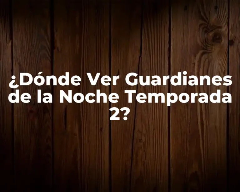 ¿Dónde Ver Guardianes de la Noche Temporada 2?