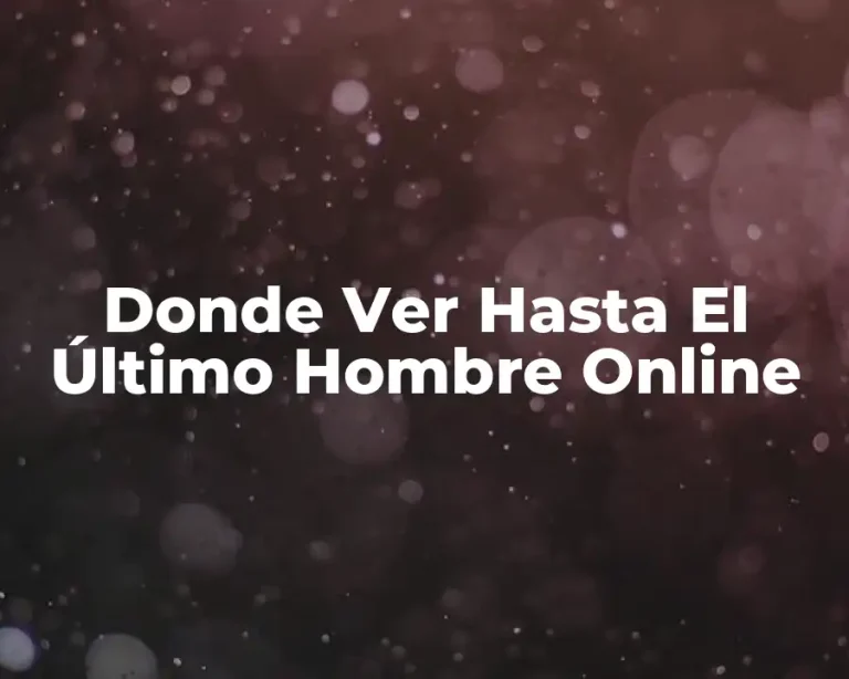 Donde Ver Hasta El Último Hombre Online