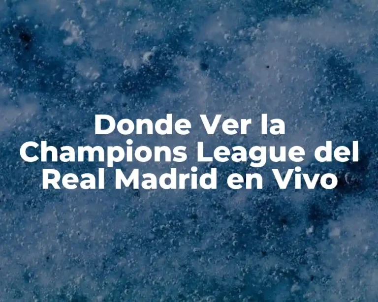 Donde Ver la Champions League del Real Madrid en Vivo