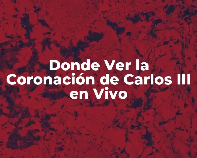 Donde Ver la Coronación de Carlos III en Vivo