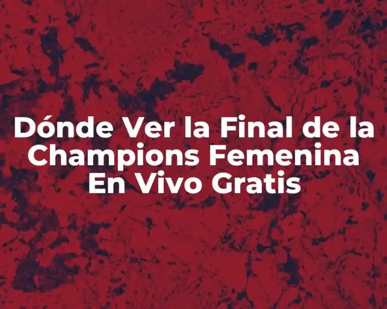 Dónde Ver la Final de la Champions Femenina En Vivo Gratis