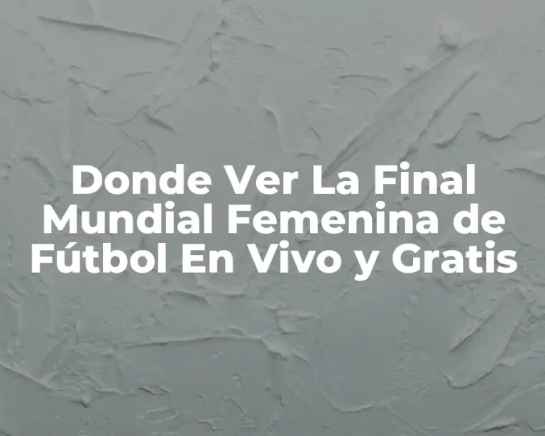 Donde Ver La Final Mundial Femenina de Fútbol En Vivo y Gratis