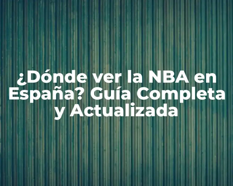 ¿Dónde ver la NBA en España? Guía Completa y Actualizada