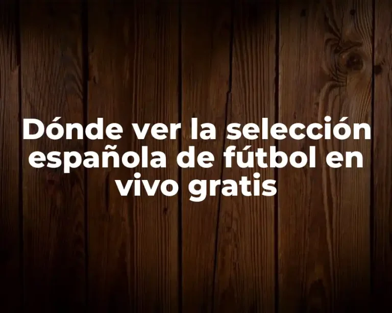Dónde ver la selección española de fútbol en vivo gratis