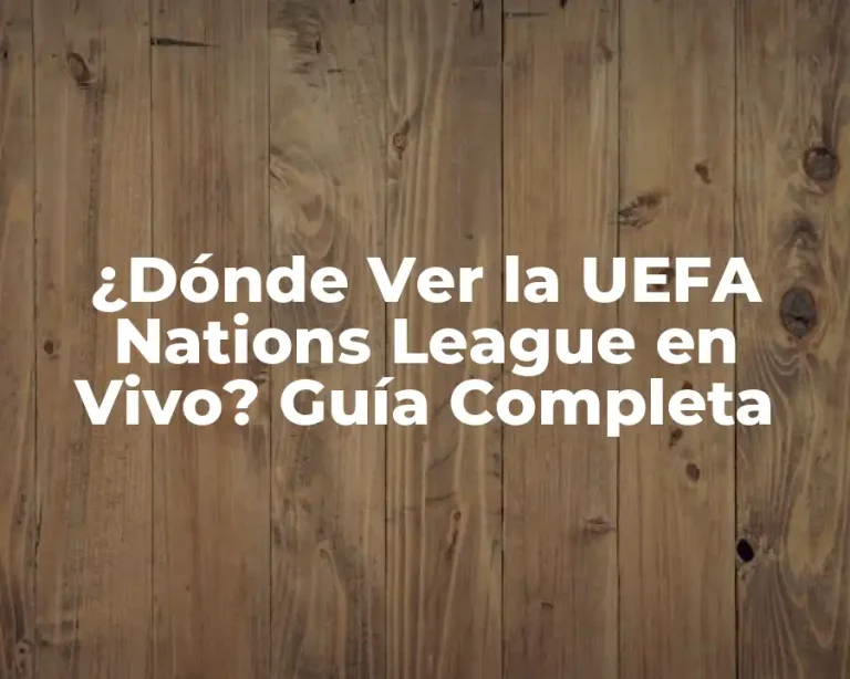 ¿Dónde Ver la UEFA Nations League en Vivo? Guía Completa