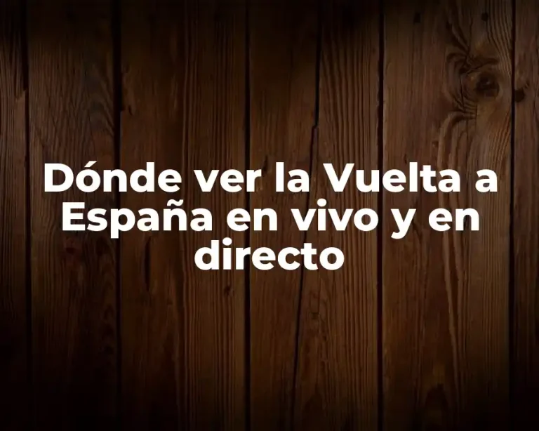 Dónde ver la Vuelta a España en vivo y en directo