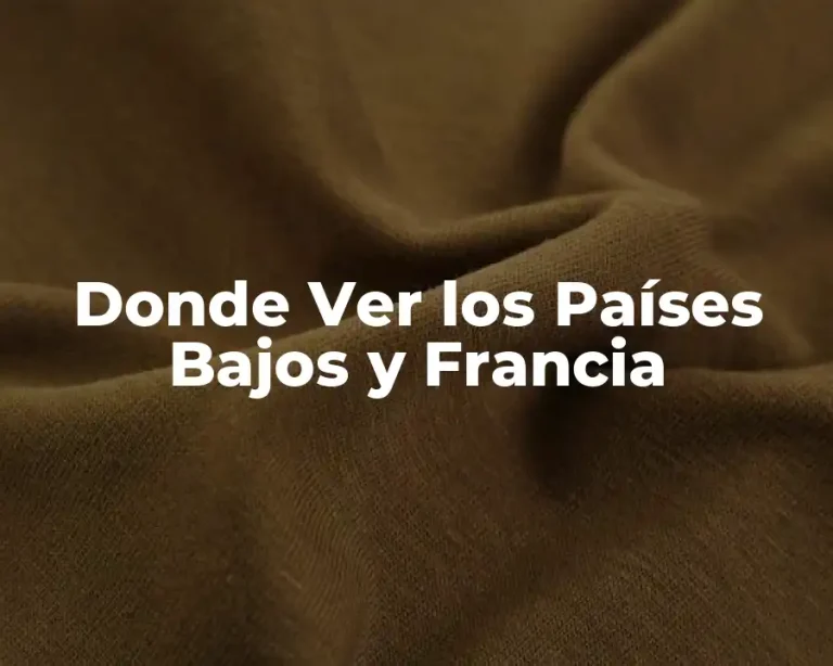 Donde Ver los Países Bajos y Francia