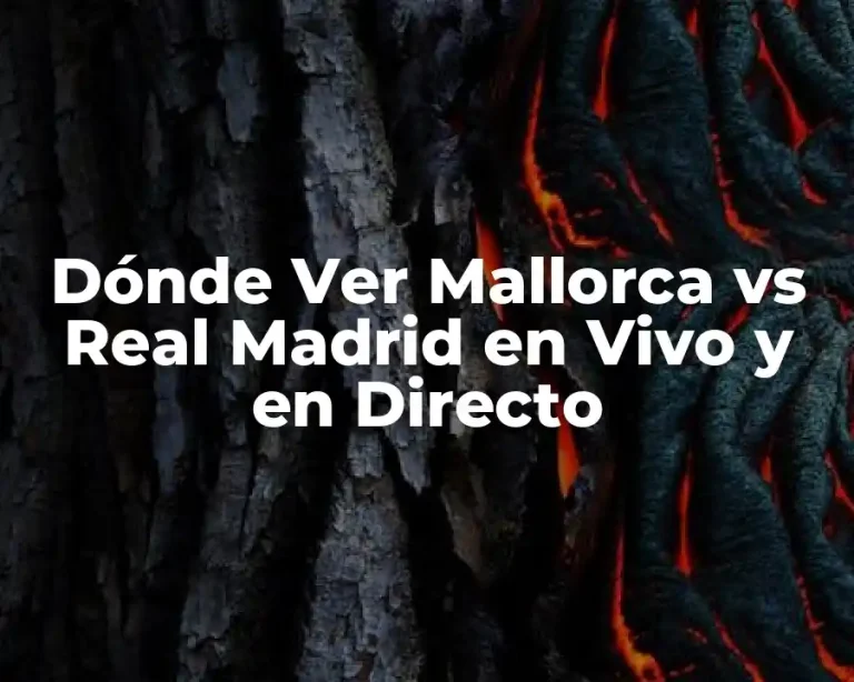 Dónde Ver Mallorca vs Real Madrid en Vivo y en Directo